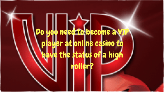 do-you-need-to-become-a-vip-player-at-online-casino-to-have-the-status-of-a-high-roller