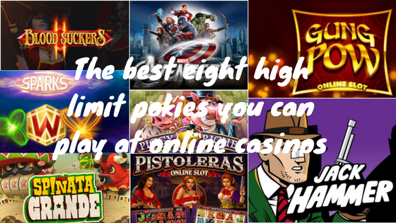 The best eight high limit pokies you can play at online casinos