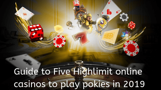 Guide to Five Highlimit online casinos to play pokies in 2019